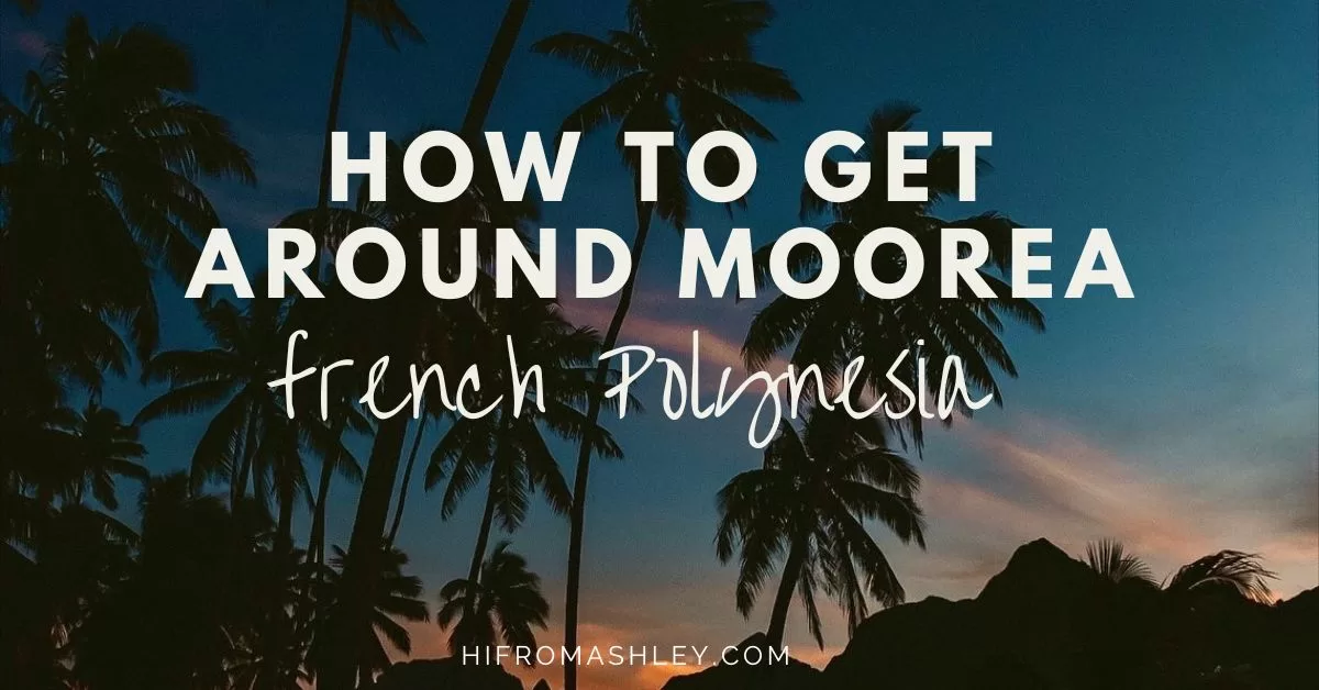 how to get around Moorea French Polynesia by Hi From Ashley