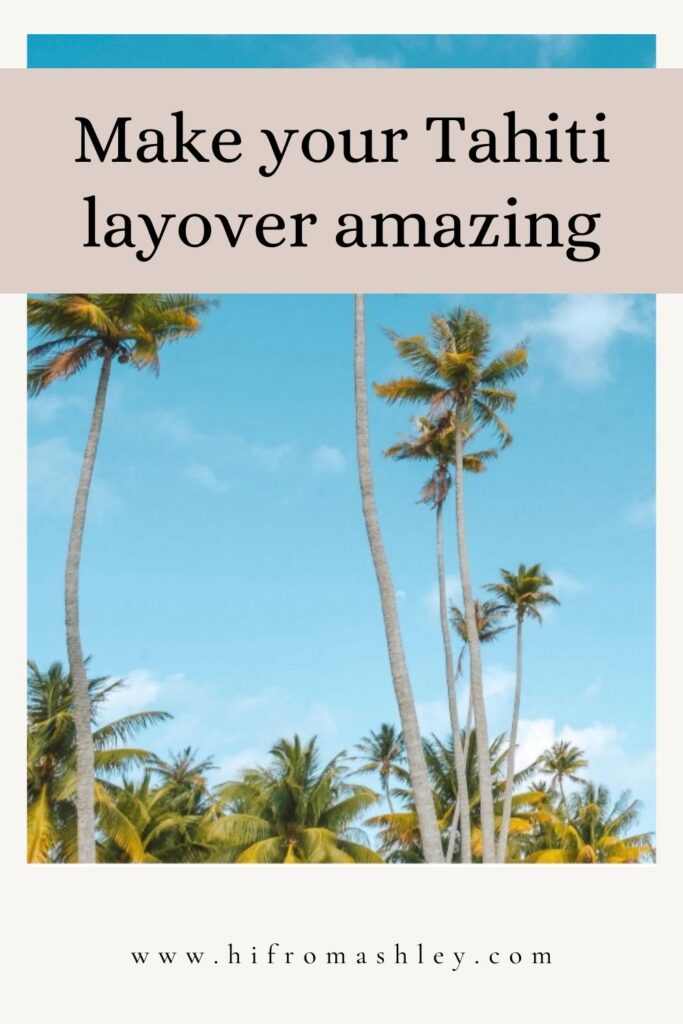 Make your Tahiti layover amazing by hi from ashley