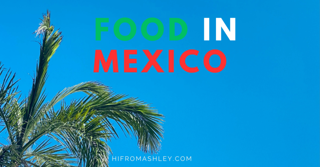 Food in Mexico - Hi From Ashley