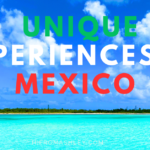 Unique Experiences in Mexico